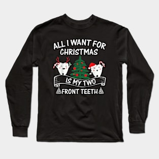 All want for Christmas is my two front teeth funny gift Long Sleeve T-Shirt